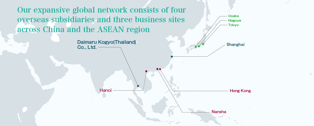 Our expansive global network consists of four overseas subsidiaries and four business sites across China and the ASEAN region